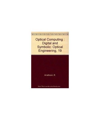 Optical Computing: Digital and Symbolic (Optical Engineering)