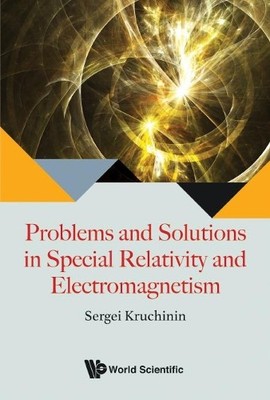 PROBLEMS AND SOLUTIONS IN SPECIAL RELATIVITY AND ELECTROMAGNE... - 9789813227279