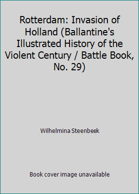Rotterdam: Invasion of Holland (Ballantine's Illustrated History of the...