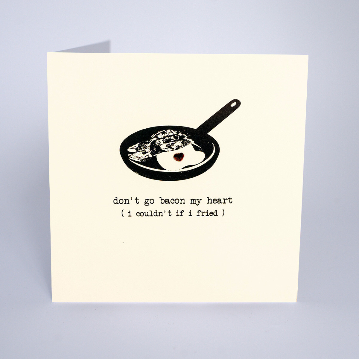 Fab 'Don't Go Bacon My Heart' Greeting Card with Heart Embellishment