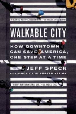 Walkable City: How Downtown Can Save America, One Step at a Time - GOOD