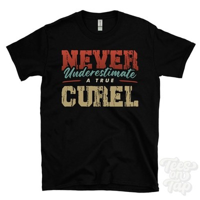 NEVER UNDERESTIMATE A TRUE CUREL T-SHIRT - Wear Your Name Proudly
