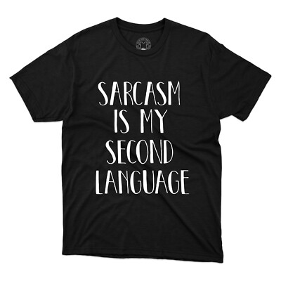 Sarcasm Is My Second Language T-Shirt Funny Saying Sarcastic Jokes Printed Tee