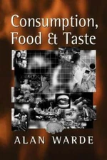 Consumption, Food and Taste: Culinary Antinomies and Commodity Culture by Warde