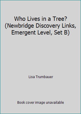 Who Lives in a Tree? (Newbridge Discovery Links, Emergent Level, Set B)