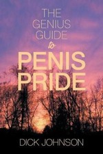 The Genius Guide to Penis Pride by Johnson, Dick [Paperback]