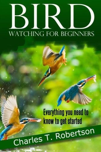 Bird Watching for Beginners: Everything you need to... - Robertson, Charles T.