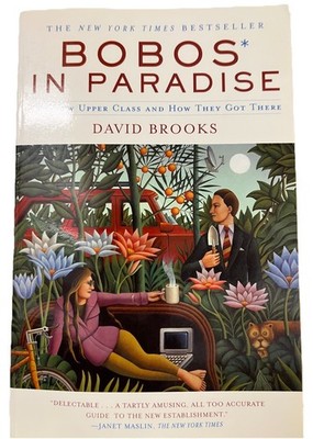 Bobos in Paradise : the New Upper Class and How They Got There By David Brooks