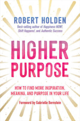 Higher Purpose: How to Find More Inspiration, Meaning, and Purpose  - VERY GOOD