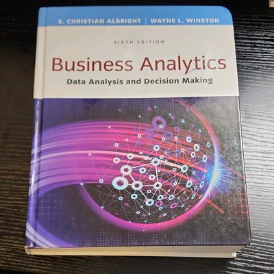 Business Analytics: Data Analysis & Decision Making - Standalone book - GOOD