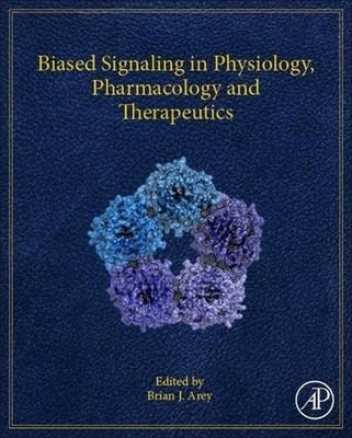 Biased Signaling in Physiology, Pharmacology and Therapeutics, Brian Arey