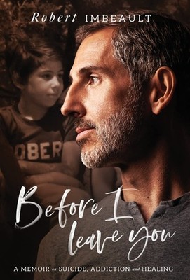 Before I Leave You: A Memoir on Suicide, Addiction and Healing - hardcover I...