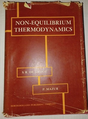Non-Equilibrium Thermodynamics, by S. R. de Groot; P. Mazur, 1962 Hard Cover