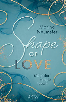Marina Neumeier; Loewe Intense / Shape of Love - Mit jeder meiner Fasern (Love-T