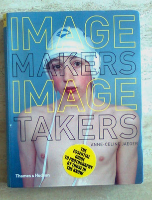 Image Makers Image Takers - Thames & Hudson 2007 - Anne-Celine Jaeger,Fotografie
