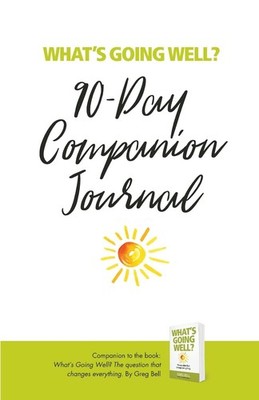 What's Going Well? Journal: 90-Day Companion Journal by Greg Bell