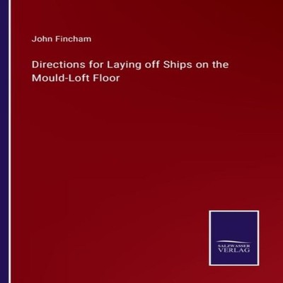 Directions for Laying off Ships on the Mould-Loft Floor John Finc