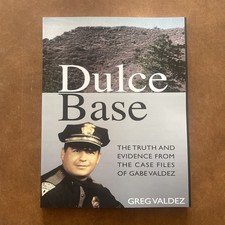 Dulce Base : The Truth and Evidence from the Case Files of Gabe Valdez