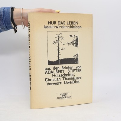 Nur das Leben lassen wir dann bleiben  |  Adalbert Stifter