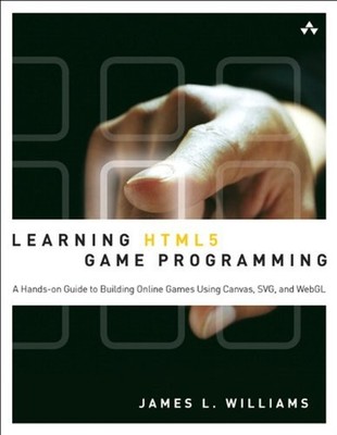 Learning HTML5 Game Programming : A Hands-On Guide to Building On