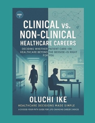 Clinical vs. Non-Clinical Healthcare Careers: Deciding Whether Patient Care-or H