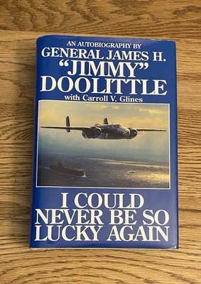 James H. Doolittle, Carroll Glines I COULD NEVER BE SO LUCKY AGAIN Signed By 6!!