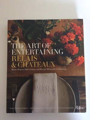 Relais and Châteaux the Art of Entertaining : Menus, Flowers, Table Settings,...