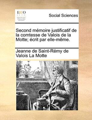 Second memoire justificatif de la comtesse de Valois de la Motte; ecrit par e-,