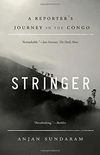 STRINGER: A REPORTER'S JOURNEY IN THE CONGO By Anjan Sundaram **Excellent**