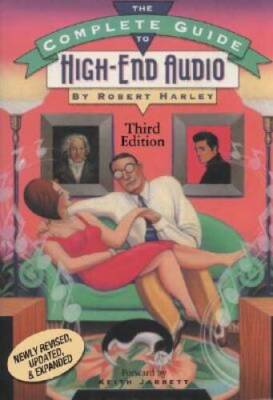 The Complete Guide to High-End Audio - Paperback By Harley, Robert - VERY GOOD
