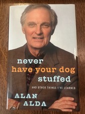 SIGNED Never Have Your Dog Stuffed by Alan Alda 2005  HC/DJ MEMOIR NEAR FINE