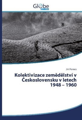 Kolektivizace zem¿d¿lství v ¿eskoslovensku v letech 1948 ¿ 1960 Jiri Pernes