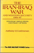 The Iran-Iraq War and Western Security, 1984... by Cordesman, Anthony H Hardback