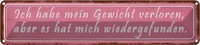 Blechschild 10X46 Cm Gewicht Hat Mich Wiedergefunden Spruch Zitat Deko Geschenk