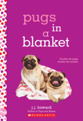 Pugs in a Blanket: A Wish Novel - Paperback By Howard, J. J. - VERY GOOD