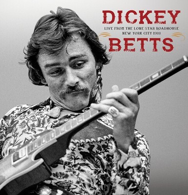 Dickey Betts - Live From The Lone Star Roadhouse New York City 1988 [New CD]