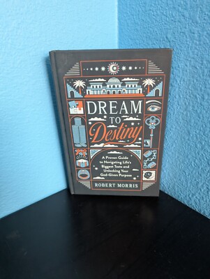 Dream to Destiny: A Proven Guide to Navigating Life's Biggest Tests and Unlo...