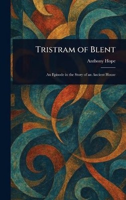 Tristram of Blent by Anthony Hope Hardcover Book