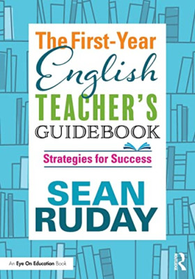 The First-Year English Teacher's Guidebook: Strategies  -  NEW Sean Ruday 2018