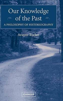 Our Knowledge of the Past A Philosophy of Historiography Tucker Hardback