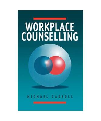 Workplace Counselling: A Systematic Approach to Employee Care, Michael Carroll