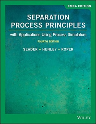 SEPARATION PROCESS PRINCIPLES WITH APPL by J. D. Seader University of Utah