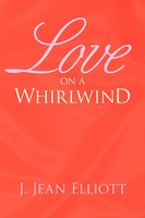 J. Jean Elliott | Love On A Whirlwind | Taschenbuch | Englisch (2007) | Xlibris