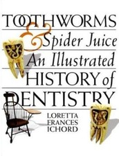Toothworms and Spider Juice: An Illustrated History of Dentistry
