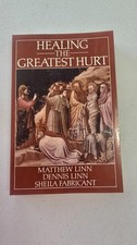 Healing the Greatest Hurt  Matthew Linn Dennis Linn Sheila Fabricant 1985