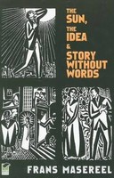 The Sun, The Idea & Story Without Words Three Graphic Novels Frans Masereel Buch