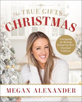 The True Gifts of Christmas: Unwrapping the Meaning Behind Our Most Cherished T
