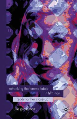 Rethinking the Femme Fatale in Film Noir : Ready for Her Close-up, Paperback ...