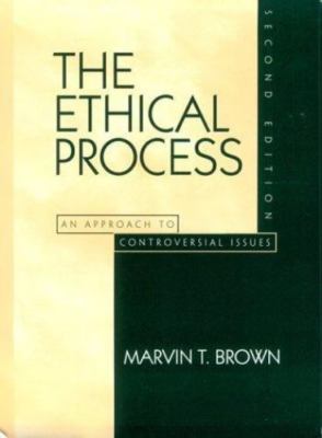 The Ethical Process: An Approach to Controversial Issues (2nd Edition)