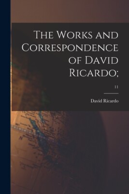 The Works And Correspondence Of David Ricardo;; 11